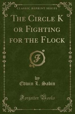 Cover of The Circle K or Fighting for the Flock (Classic Reprint)