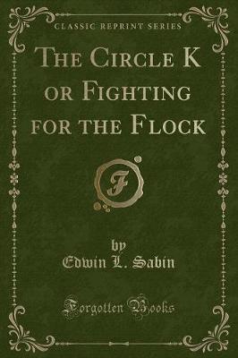 Book cover for The Circle K or Fighting for the Flock (Classic Reprint)