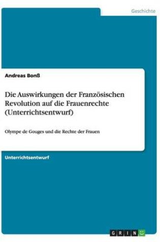 Cover of Die Auswirkungen der Franzoesischen Revolution auf die Frauenrechte (Unterrichtsentwurf)