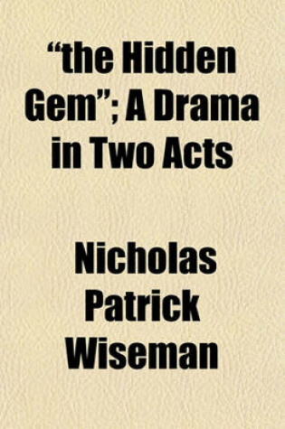 Cover of "The Hidden Gem"; A Drama in Two Acts