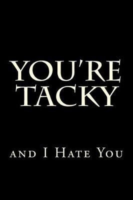 Book cover for You're Tacky and I Hate You