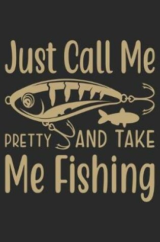 Cover of Just call me pretty and take me fishing