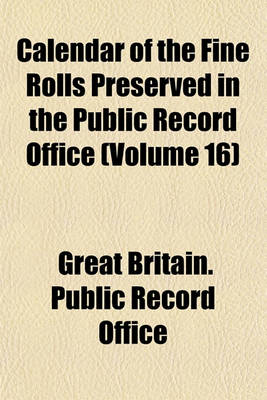 Book cover for Calendar of the Fine Rolls Preserved in the Public Record Office (Volume 16)