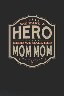 Book cover for We Have A Hero We Call Her Mom Mom