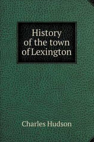 Cover of History of the town of Lexington