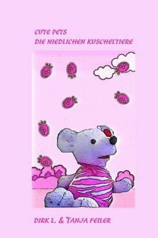 Cover of Cute Pets Die niedlichen Kuscheltiere