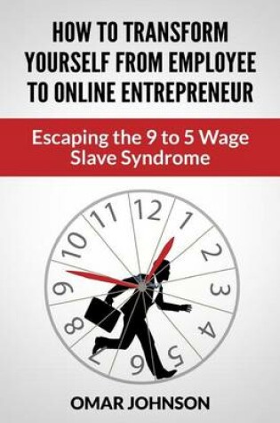 Cover of How To Transform Yourself From Employee To Online Entrepreneur