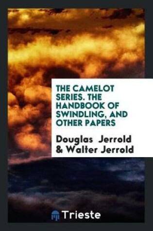 Cover of The Camelot Series. the Handbook of Swindling, and Other Papers