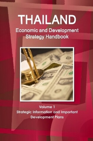 Cover of Thailand Economic and Development Strategy Handbook Volume 1 Strategic Information and Important Development Plans