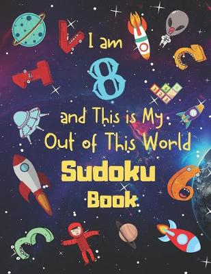 Book cover for I am 8 and This is My Out of This World Sudoku Book