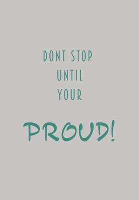 Book cover for Dont Stop Until Your Proud!