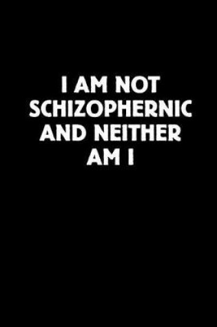 Cover of I Am Not Schizophrenic and Neither Am I