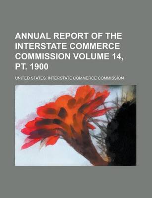 Book cover for Annual Report of the Interstate Commerce Commission Volume 14, PT. 1900