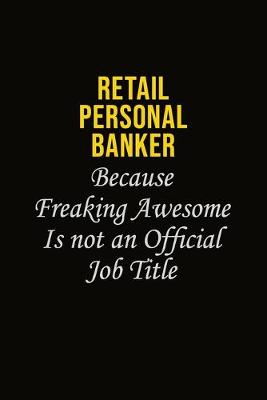 Book cover for Retail Personal Banker Because Freaking Awesome Is Not An Official Job Title