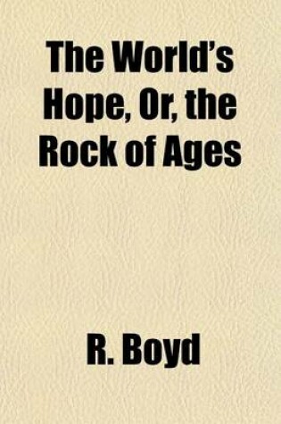Cover of The World's Hope, Or, the Rock of Ages