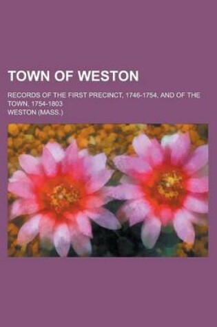 Cover of Town of Weston; Records of the First Precinct, 1746-1754, and of the Town, 1754-1803