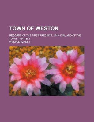 Book cover for Town of Weston; Records of the First Precinct, 1746-1754, and of the Town, 1754-1803