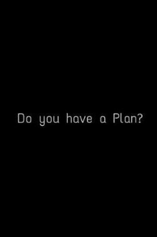 Cover of Do you have a Plan?