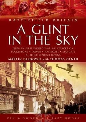 Book cover for Glint in the Sky, A: German Air Attacks on Folkstone, Dover, Ramsgate, Margate