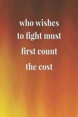 Book cover for Who Wishes To Fight Must First Count The Cost