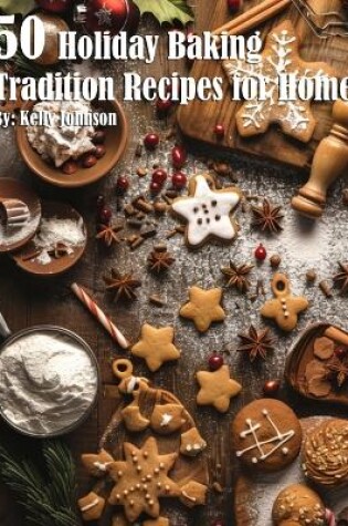 Cover of 50 Holiday Baking Tradition Recipes for Home