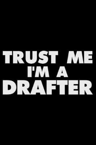 Cover of Trust Me I'm a Drafter