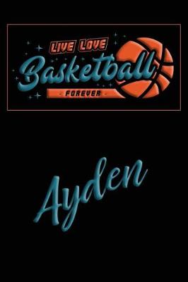 Book cover for Live Love Basketball Forever Ayden