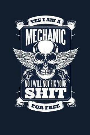 Cover of Yes I Am A Mechanic No I Will Not Fix Your Shit For Free