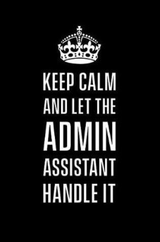 Cover of Keep calm and let the admin assistant handle it