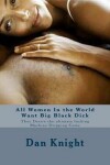 Book cover for All Women In the World Want Big Black Dick