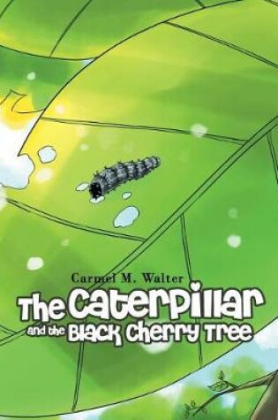 Cover of The Caterpillar and the Black Cherry Tree