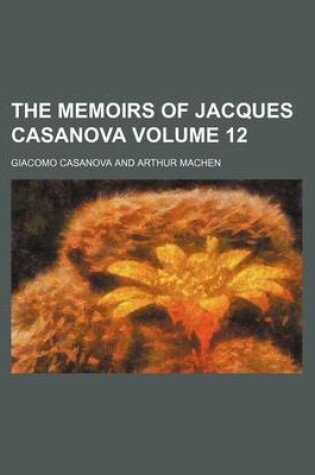 Cover of The Memoirs of Jacques Casanova Volume 12