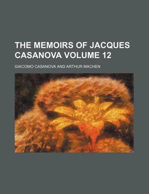 Book cover for The Memoirs of Jacques Casanova Volume 12