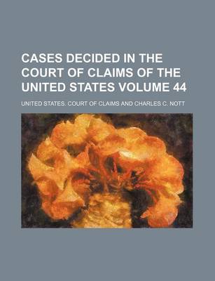 Book cover for Cases Decided in the Court of Claims of the United States Volume 44