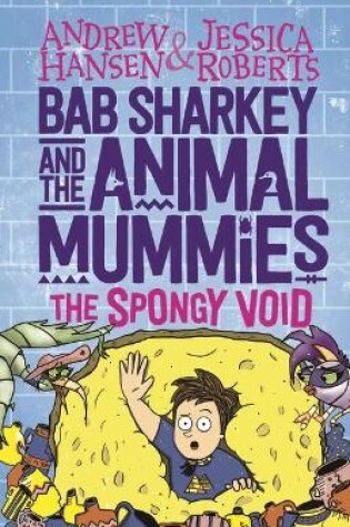 Cover of Bab Sharkey and the Animal Mummies: The Spongy Void (Book 3)