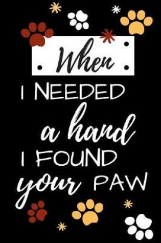 Cover of When I Needed a Hand I Found Your Paw