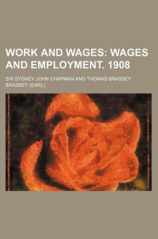 Cover of Work and Wages; Wages and Employment. 1908