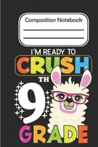 Cover of I'm Ready To crush 9th Grade - Composition Notebook