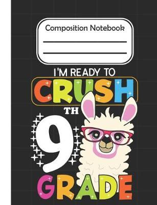 Book cover for I'm Ready To crush 9th Grade - Composition Notebook