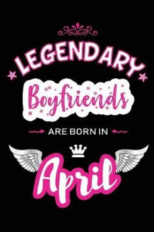 Cover of Legendary Boyfriends Are Born in April