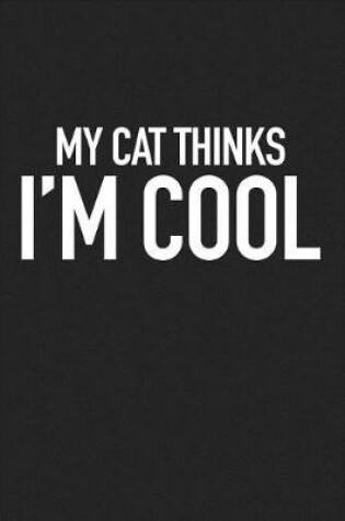 Cover of My Cat Thinks I'm Cool