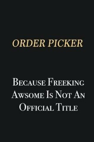 Cover of Order Picker Because Freeking Awsome is not an official title