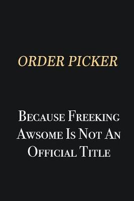 Book cover for Order Picker Because Freeking Awsome is not an official title