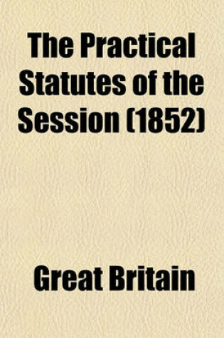 Cover of The Practical Statutes of the Session (Volume 1852)