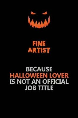 Cover of Fine Artist Because Halloween Lover Is Not An Official Job Title