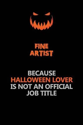 Book cover for Fine Artist Because Halloween Lover Is Not An Official Job Title