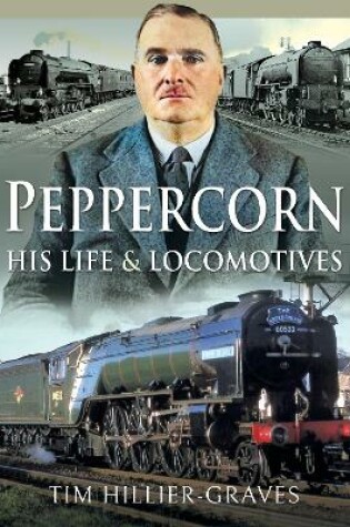 Cover of Peppercorn, His Life and Locomotives