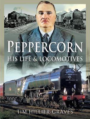 Book cover for Peppercorn, His Life and Locomotives