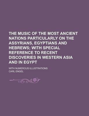 Book cover for The Music of the Most Ancient Nations Particularly on the Assyrians, Egyptians and Hebrews; With Numerous Illustrations