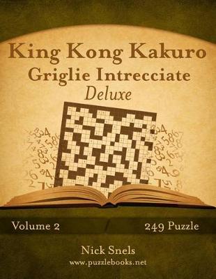 Book cover for King Kong Kakuro Griglie Intrecciate Deluxe - Volume 2 - 249 Puzzle